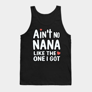 Ain't No Nana Like The One I Got Tank Top